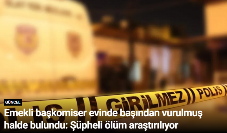 Emekli başkomiser evinde başından vurulmuş halde bulundu: Şüpheli ölüm araştırılıyor