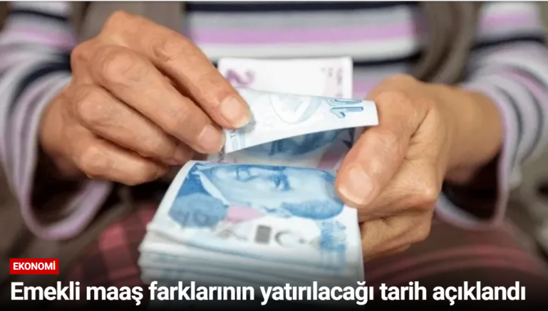 Emekli maaş farklarının yatırılacağı tarih açıklandı