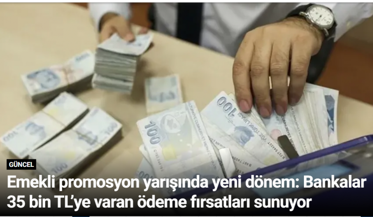 Emekli promosyon yarışında yeni dönem: Bankalar 35 bin TL’ye varan ödeme fırsatları sunuyor
