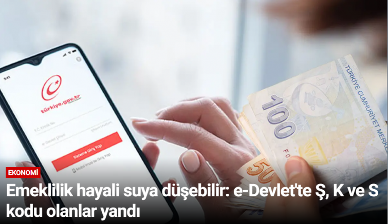 Emeklilik hayali suya düşebilir: e-Devlet'te Ş, K ve S kodu olanlar yandı