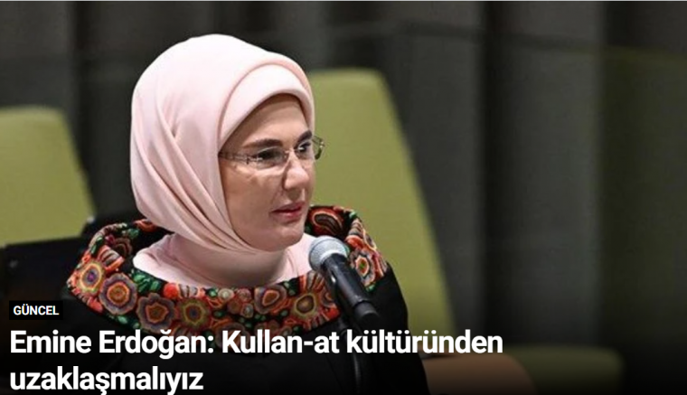 Emine Erdoğan: Kullan-at kültüründen uzaklaşmalıyız