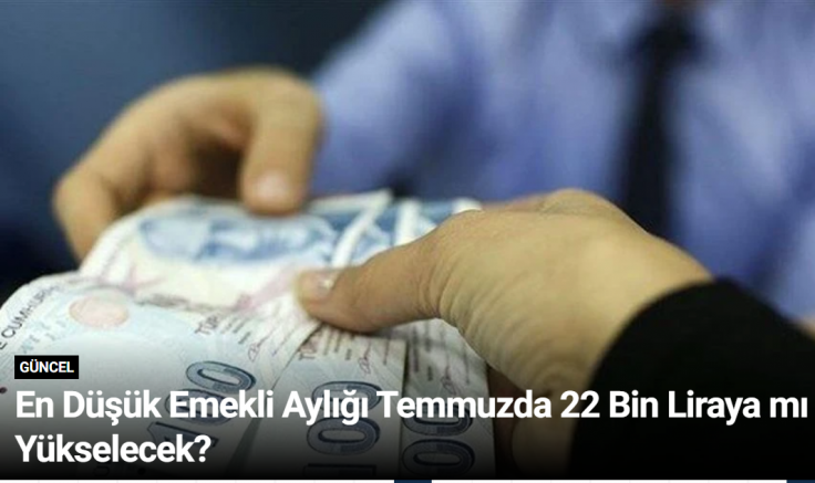 En Düşük Emekli Aylığı Temmuzda 22 Bin Liraya mı Yükselecek?