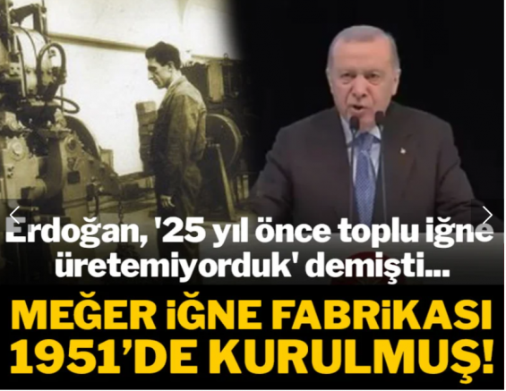 Erdoğan, '25 yıl önce toplu iğne üretemiyorduk' demişti... Meğer iğne fabrikası 1951'de kurulmuş!