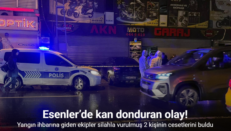 Esenler’de yangın ihbarına giden ekipler binada silahla vurulmuş 2 kişinin cesetlerini buldu