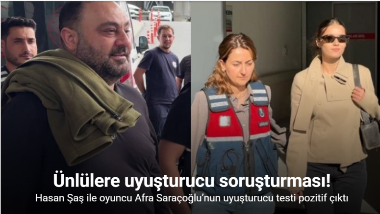 Eski futbolcu Hasan Şaş ile oyuncu Afra Saraçoğlu’nun uyuşturucu testi pozitif çıktı