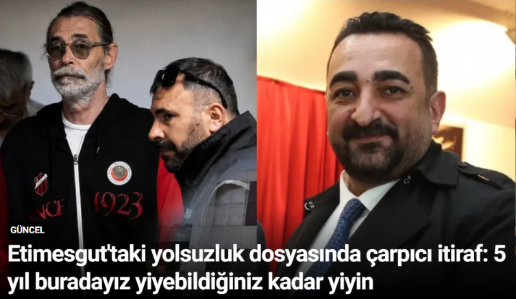 Etimesgut'taki yolsuzluk dosyasında çarpıcı itiraf: 5 yıl buradayız yiyebildiğiniz kadar yiyin