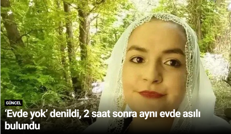 ‘Evde yok’ denildi, 2 saat sonra aynı evde asılı bulundu