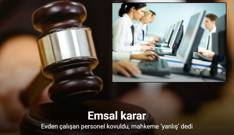 Evden çalışmaya onay verdi sonrasında devamsızlıktan kovdu