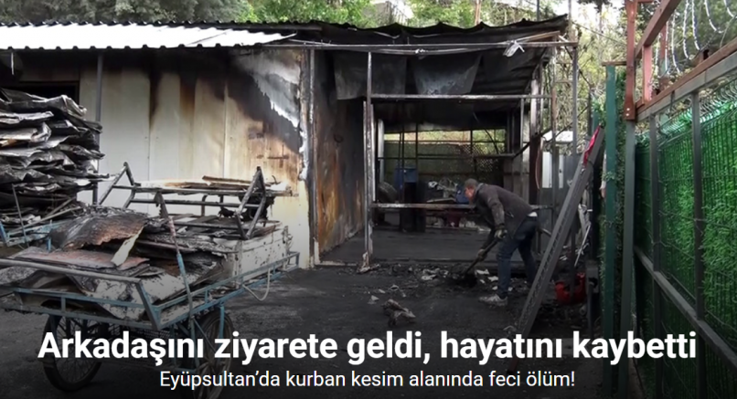 Eyüpsultan’da kurban kesim alanında feci ölüm: Arkadaşını ziyarete geldi yanarak can verdi