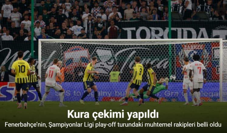 Fenerbahçe’nin, Şampiyonlar Ligi play-off turundaki muhtemel rakipleri belli oldu