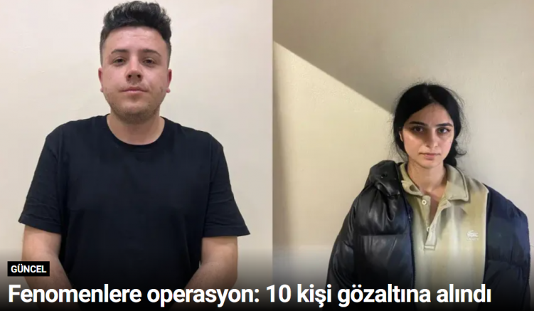 Fenomenlere operasyon: 10 kişi gözaltına alındı
