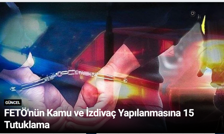 FETÖ'nün Kamu ve İzdivaç Yapılanmasına 15 Tutuklama