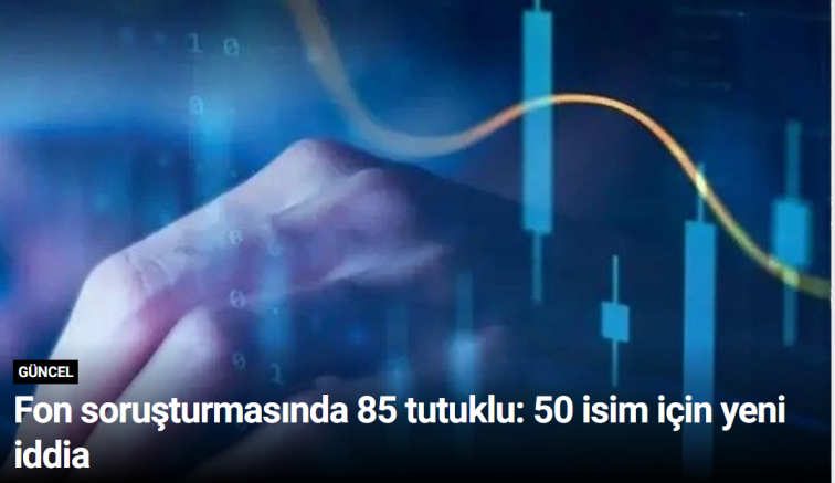 Fon soruşturmasında 85 tutuklu: 50 isim için yeni iddia