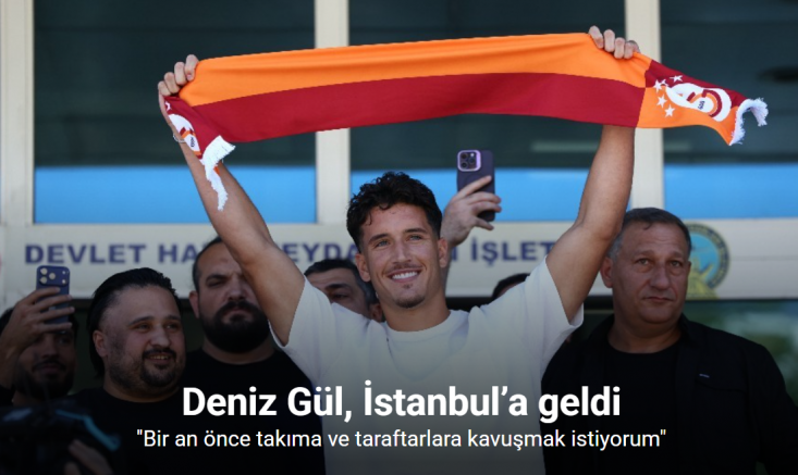 Galatasaray’ın yeni transferi Deniz Gül, İstanbul’a geldi