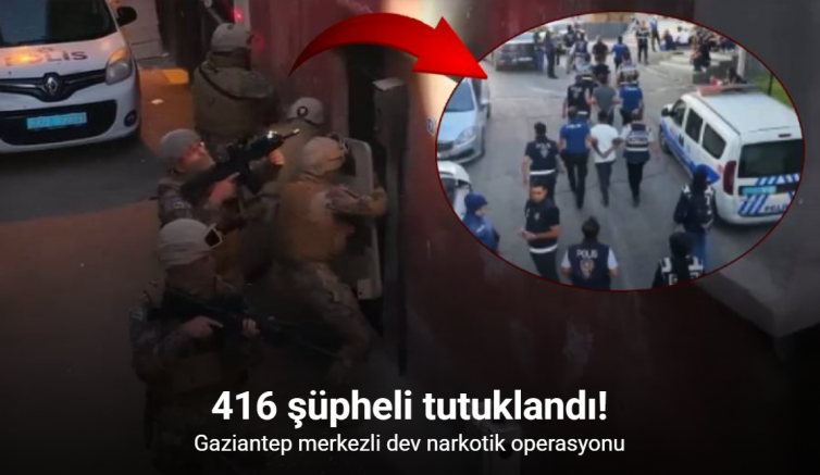 Gaziantep merkezli dev narkotik operasyonunda 416 şüpheli tutuklandı