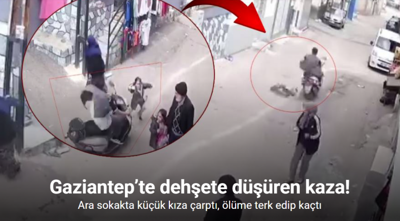 Gaziantep’te dehşete düşüren kaza: Motosiklet küçük kıza çarpıp kaçtı