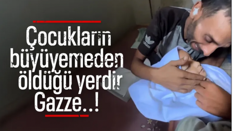 Gazze'de babanın vefat eden evladına son bakışı