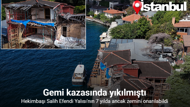 Geminin çarparak yıktığı 346 yıllık yalının zemini 7 yılda onarıldı