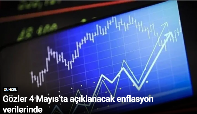 Gözler 4 Mayıs’ta açıklanacak enflasyon verilerinde