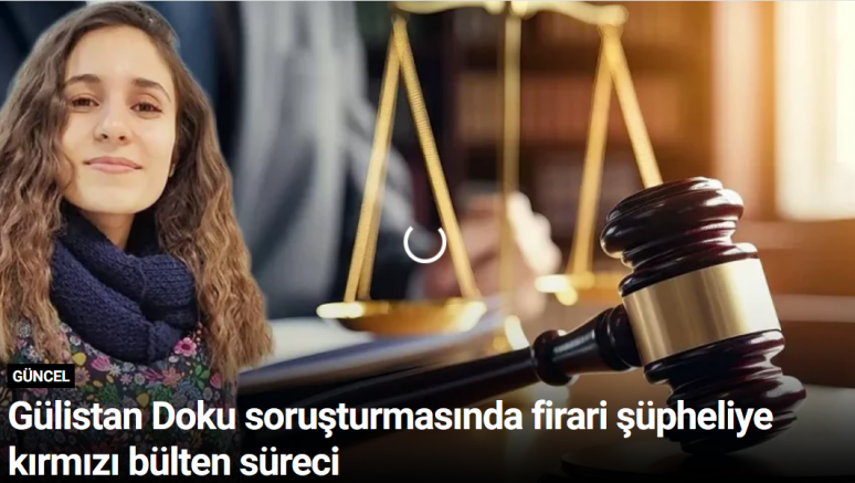 Gülistan Doku soruşturmasında firari şüpheliye kırmızı bülten süreci