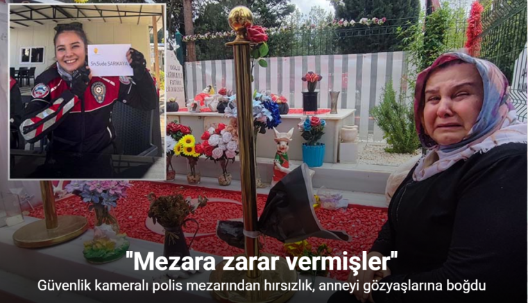 Güvenlik kameralı polis mezarından hırsızlık, anneyi gözyaşlarına boğdu