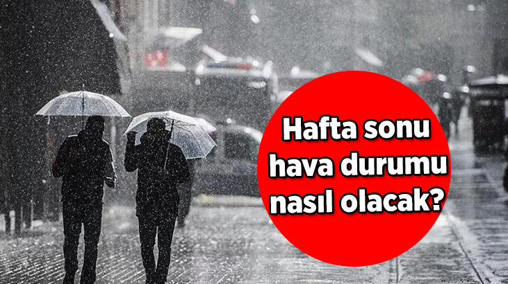 Hafta sonu hava durumu nasıl olacak? İstanbul'da beklenen yağış hafta sonu etkili olacak