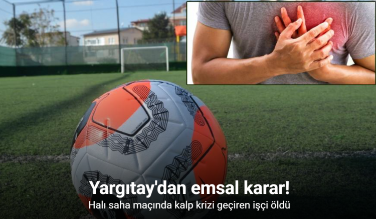 Halı sahadaki ölüm iş kazası sayıldı