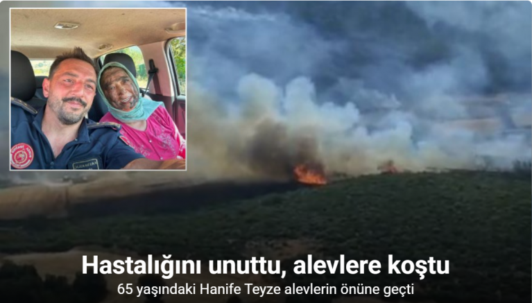 Hastalığını unuttu, alevlere koştu...65 yaşındaki Hanife Teyze alevlerin önüne geçti