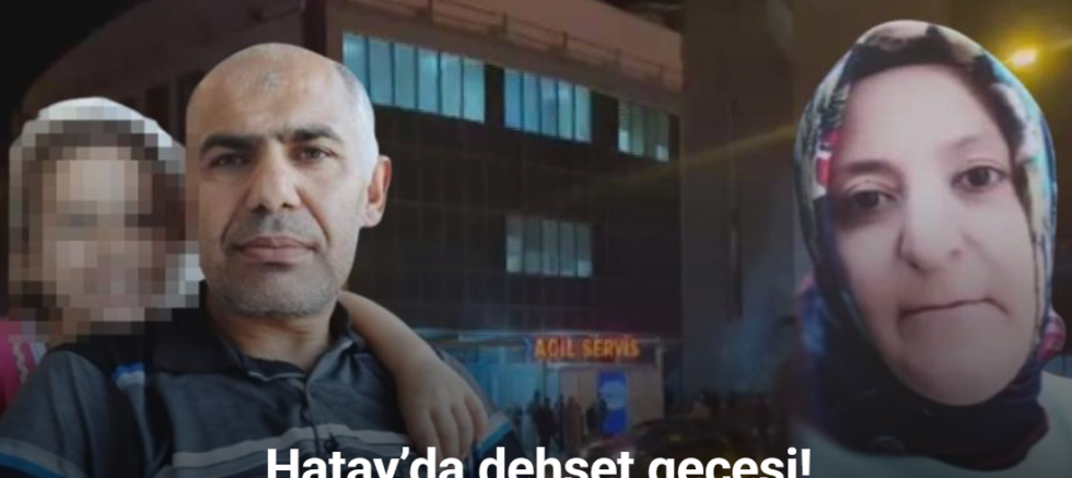 Hatay’da bir aileye silahlı saldırı gerçekleşti: Anne hayatını kaybetti, baba ve kız evladı ağır yaralandı