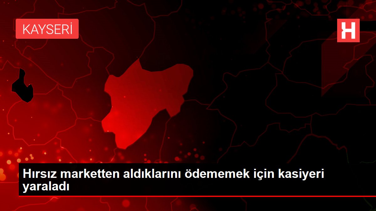 Hırsız marketten aldıklarını ödememek için kasiyeri yaraladı