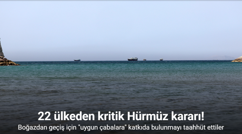 Hürmüz Boğazı'nın açık tutulması için 22 ülkeden 