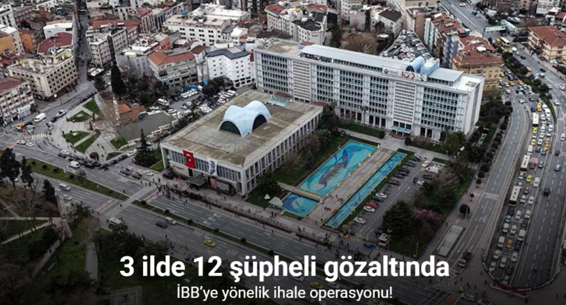 İBB’ye yönelik ihale operasyonu: 3 ilde 12 şüpheli gözaltında
