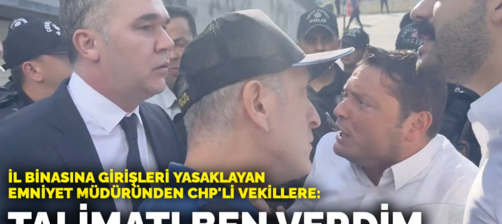 İl binasına girişleri yasaklayan emniyet müdüründen CHP'li vekillere: Talimatı ben verdim