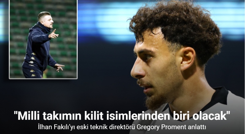 İlhan Fakılı’nın eski teknik direktörü Gregory Proment: 