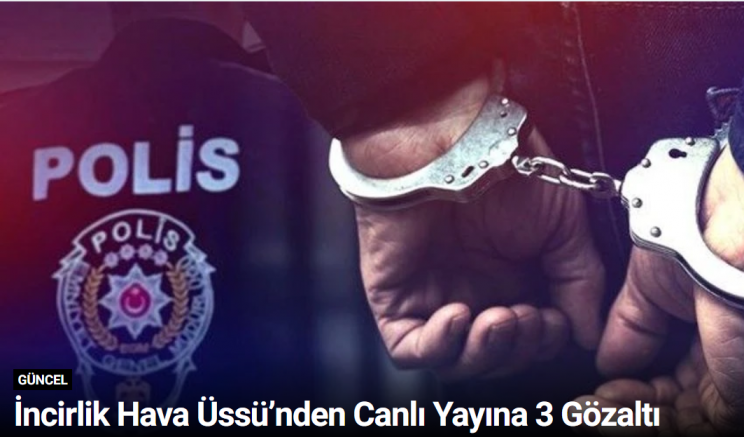 İncirlik Hava Üssü’nden Canlı Yayına 3 Gözaltı