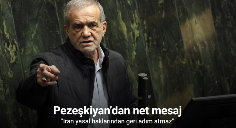 İran Cumhurbaşkanı Pezeşkiyan: 
