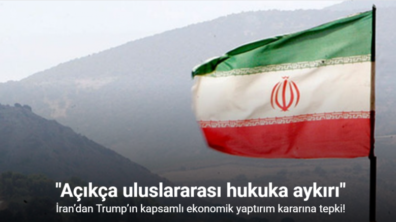 İran’dan Trump’ın kapsamlı ekonomik yaptırım kararına tepki: 