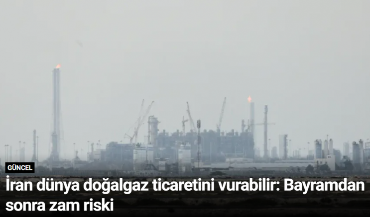 İran dünya doğalgaz ticaretini vurabilir: Bayramdan sonra zam riski