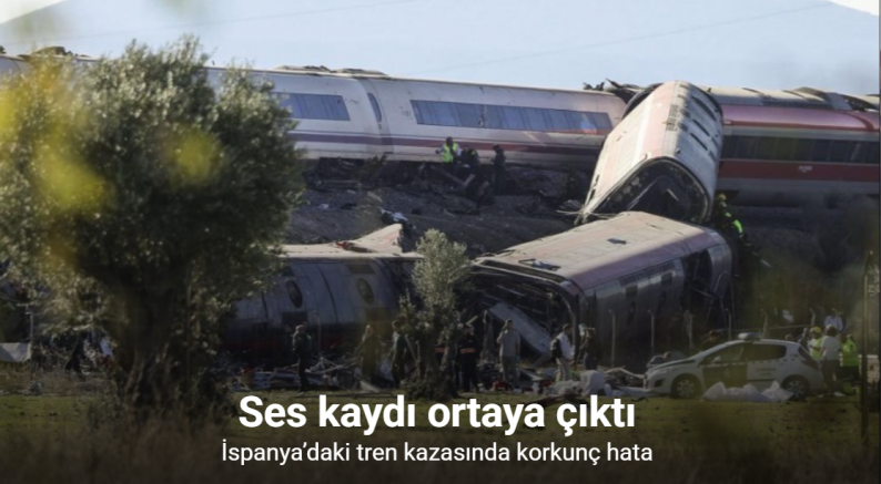 İspanya’daki tren kazasında korkunç hata