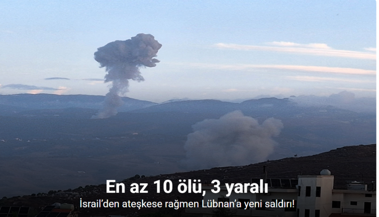 İsrail’den ateşkese rağmen Lübnan’a yeni saldırı: En az 10 ölü, 3 yaralı