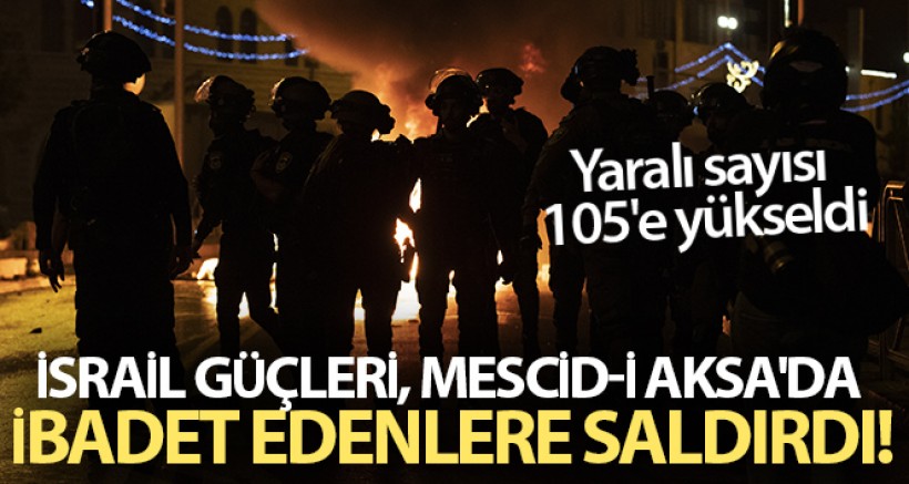 İsrail güçlerinin Kudüs'te teravih sonrası saldırısında yaralı sayısı 105'e yükseldi