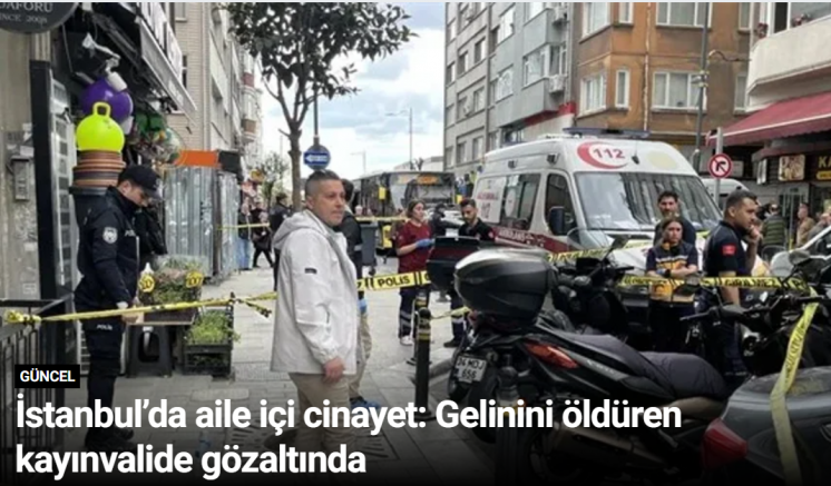 İstanbul’da aile içi cinayet: Gelinini öldüren kayınvalide gözaltında