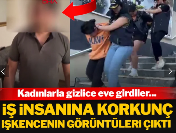 İstanbul'da iş insanına korkunç işkencenin görüntüleri çıktı