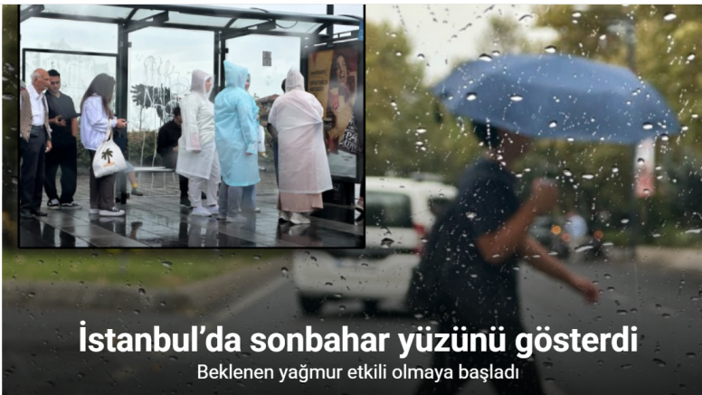 İstanbul’da sonbahar yüzünü gösterdi, beklenen yağmur etkili olmaya başladı