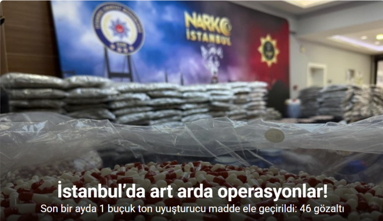 İstanbul’da uyuşturucu tacirlerine yönelik art arda operasyonlar; Son bir ayda 1 buçuk ton uyuşturucu madde ele geçirildi: 46 gözaltı