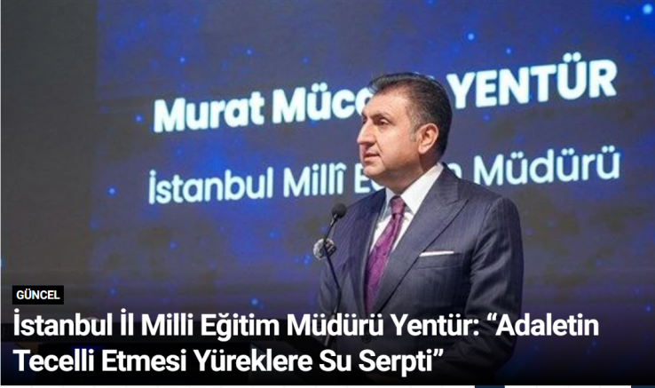 İstanbul İl Milli Eğitim Müdürü Yentür: “Adaletin Tecelli Etmesi Yüreklere Su Serpti”