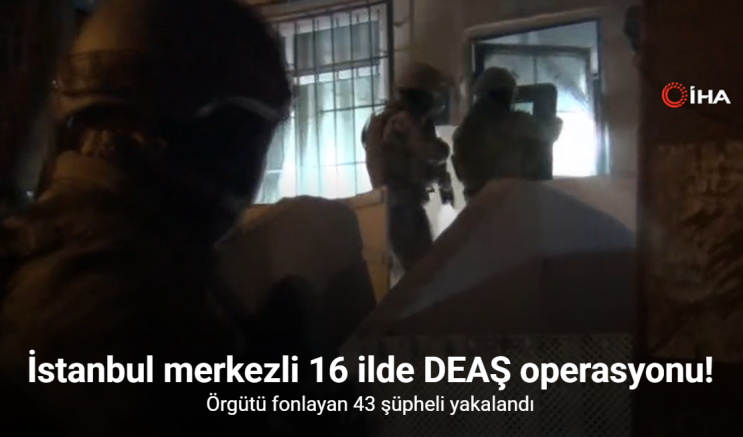 İstanbul merkezli 16 ilde DEAŞ operasyonu: Örgütü fonlayan 43 şüpheli yakalandı
