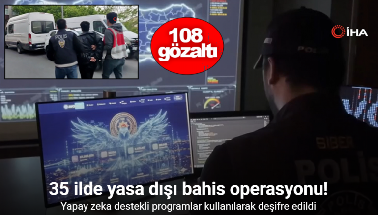 İstanbul merkezli 35 ilde yasa dışı bahis operasyonu: 108 gözaltı