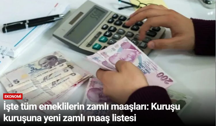 İşte tüm emeklilerin zamlı maaşları: Kuruşu kuruşuna yeni zamlı maaş listesi