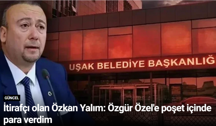 İtirafçı olan Özkan Yalım: Özgür Özel'e poşet içinde para verdim